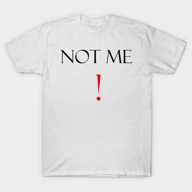 Not me funny saying T-Shirt by FranciscoCapelo